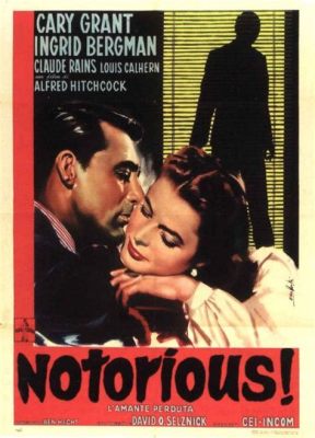 Notorious, Hitchcock's Masterpiece: A Tale of Espionage, Forbidden Love, and Unending Suspense!